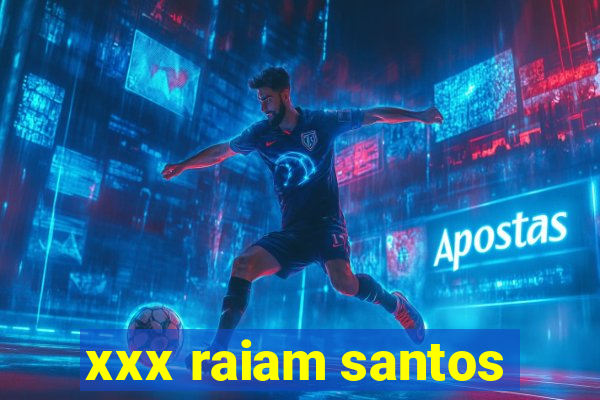 xxx raiam santos